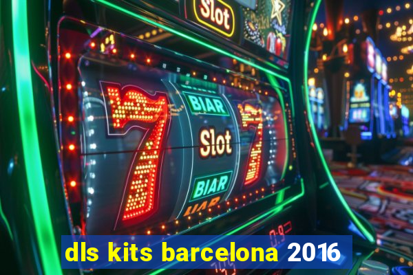 dls kits barcelona 2016